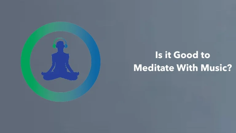 Is it Good to Meditate With Music?